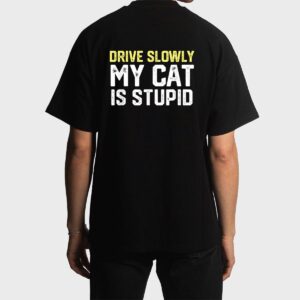 Drive Slowly My Cat Is Stupid Funny Cat Lover Joke Men T-Shirt