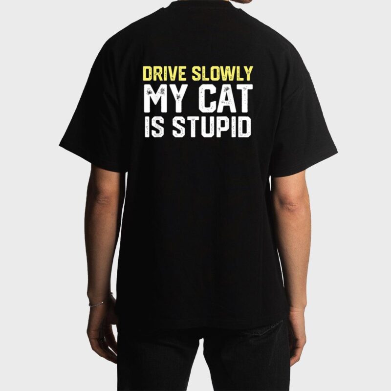 Drive Slowly My Cat Is Stupid Funny Cat Lover Joke Men T-Shirt