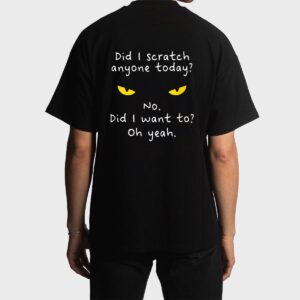 Funny Sarcastic Cat Have I Scratched Anyone Today Meow Cat Men T-Shirt