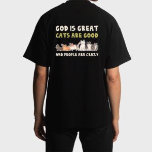 God Is Great Cats Are Good People Are Crazy Men T-Shirt