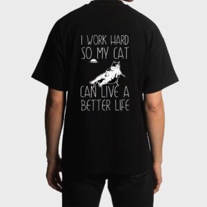 I Work Hard So My Cat Can Have A Better Life Cat Lover Gift Men T-Shirt
