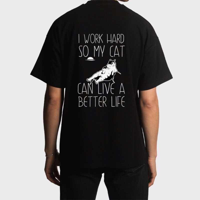 I Work Hard So My Cat Can Have A Better Life Cat Lover Gift Men T-Shirt