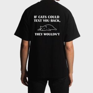 If Cats Could Text You Back They Wouldn't Cat Kitten Lovers Men T-Shirt