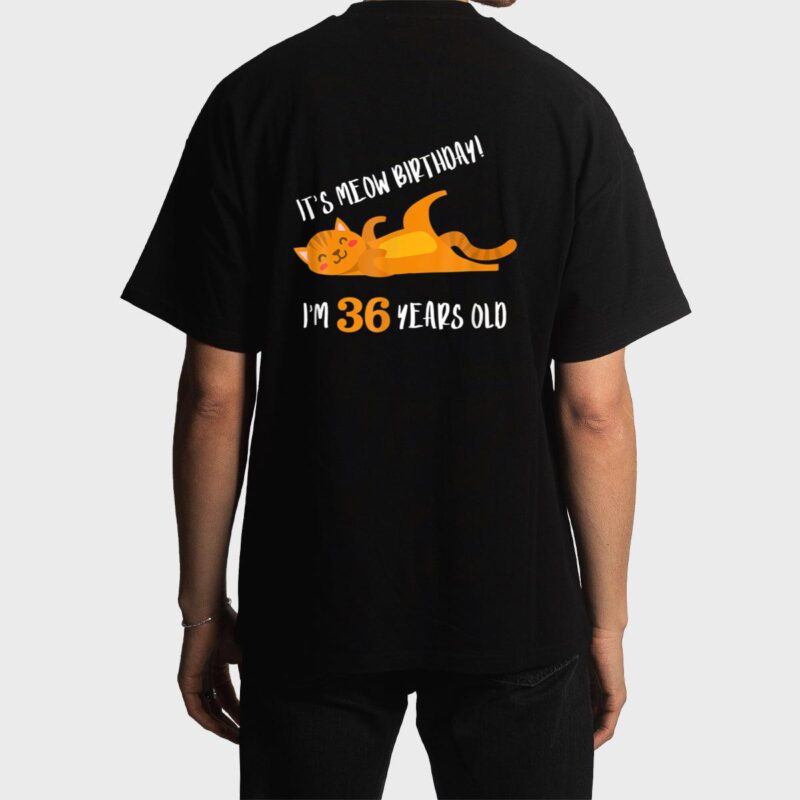 It S Meow Birthday 36H Birthday Cat Lover Funny 36 Year Old Men T-Shirt