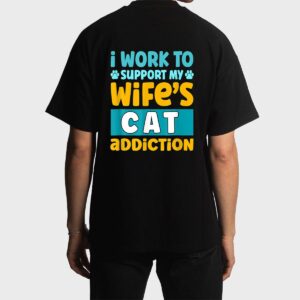 Mens I Work O Support My Wife S Cat Addiction Men T-Shirt