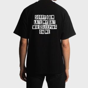 Sarcastic Idea Quotes Funny Sorry I Am Late My Cat Was Men T-Shirt