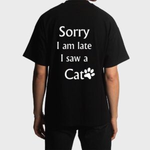 Sorry I Am Late I Saw A Cat Men T-Shirt